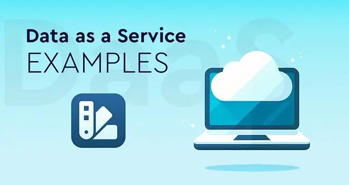 Data as a Service (DaaS): Real-World Examples