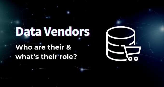 Who are Data Vendors & what's their role today in B2C/B2B data world?