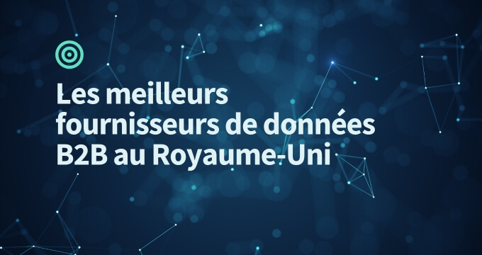 Meilleurs fournisseur de données B2B au Royaume-Uni